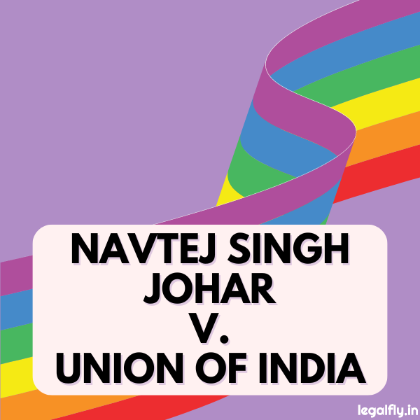 Case Study: Navtej Singh Johar v. Union of India 2018