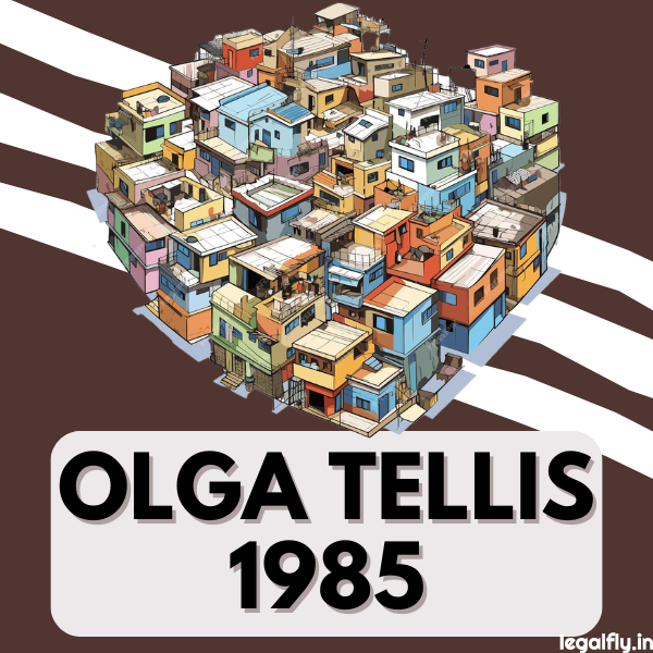 Case Summary: Olga Tellis v. Bombay Municipal Corporation 1985