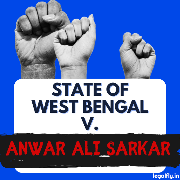 Case Summary: State of West Bengal v. Anwar Ali Sarkar 1952