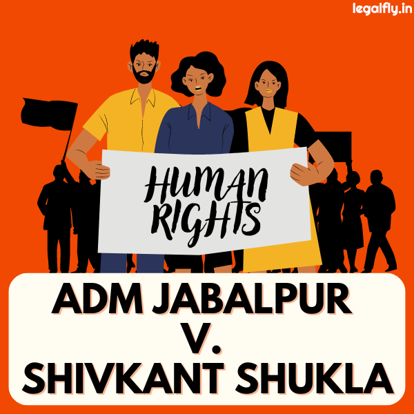 Case Summary: ADM Jabalpur v. Shivkant Shukla 1976: A Landmark Decision in Indian Constitutional Law