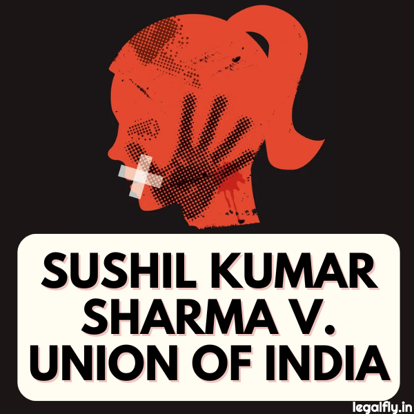 Case Summary: Sushil Kumar Sharma v. Union of India 2005