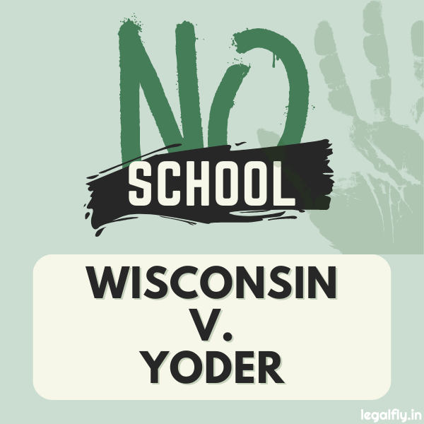 Case Summary: Wisconsin v. Yoder 1972
