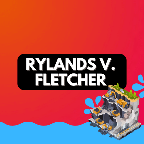 Case Summary: Rylands v. Fletcher - Tort of Strict Liability